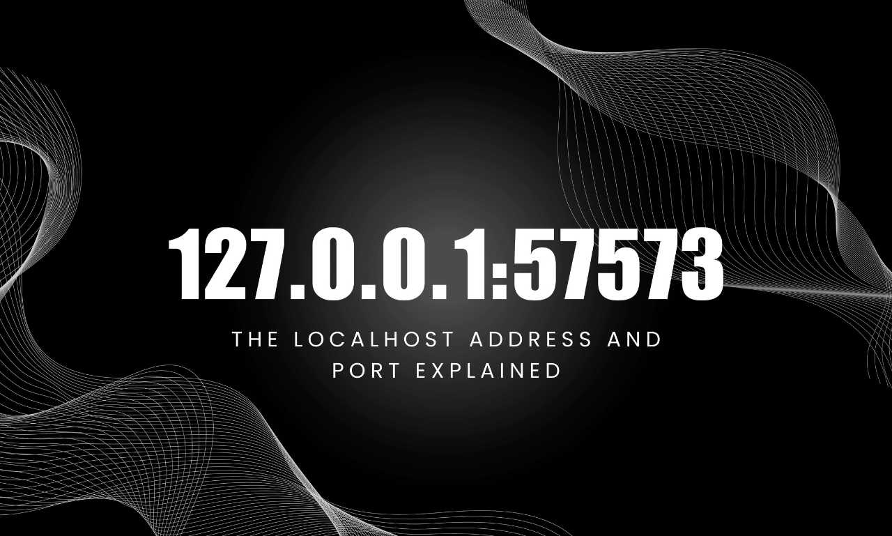 Understanding 127.0.0.1:57573: The Localhost Address and Port Explained